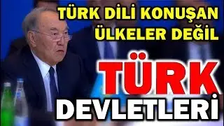 NURSULTAN NAZARBAYEV'İN TÜRK KENEŞİ'NDEKİ TARİHİ SÖZLERİ!!!