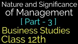 Nature and Significance of Management (Part-3) Business Studies | Class of Commerce | Gourav Sardar