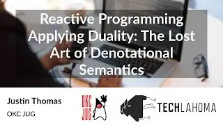 Reactive Programming Applying Duality: Lost Art of Denotational Semantics - Justin Thomas: OKC JUG