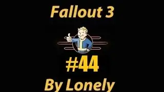 Fallout 3 Серия 44 