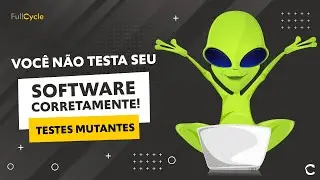 Testes de Mutação. Você não testa seu software corretamente