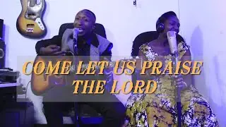 COME LET US PRAISE THE LORD | JUSTUS ALIHO RUGO