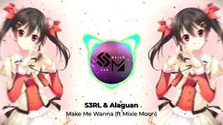 S3RL & Alaguan - Make Me Wanna (FT. Mixie Moon)