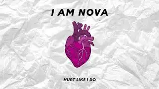 I Am Nova - Hurt Like I Do (Lyric Video)