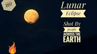 Lunar Eclipse 7 Aug. Shot by people across Globe🌔