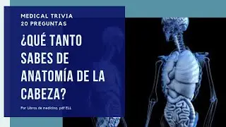 ¿CUÁNTO SABES DE ANATOMÍA DE LA CABEZA? MEDICAL TRIVIA ANTOMÍA DE LA CABEZA💀📚👨‍⚕️ 2019