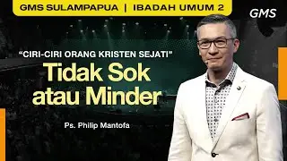 IBADAH UMUM 2 | TIDAK SOK ATAU MINDER - Ps. Philip Mantofa