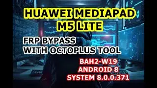 Huawei MediaPad M5 Lite FRP Bypass | BAH2-W19 FRP Bypass | ANDROID 8 - SYSTEM 8.0.0.371