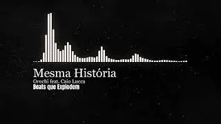 Mesma História - Orochi e Caio Lucca