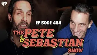 The Pete & Sebastian Show - Episode 484 (Full Episode)