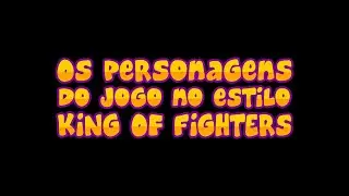 Os Personagens do Jogo no Estilo The King of Fighters