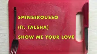 SpenseRousso (ft. TALSHA) -  Show Me Your Love