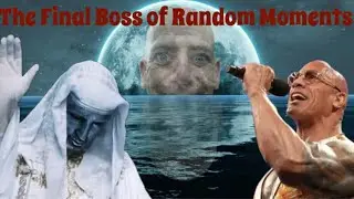 The Final Boss of Random Moments