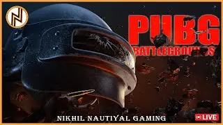 PUBG PC Live w/ Nikhil Nautiyal Gaming's | Day 72