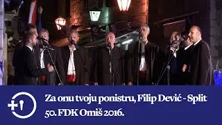 Za onu tvoju ponistru, klapa Filip Dević - Split, 50. FDK Omiš 2016.