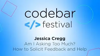 Am I Asking Too Much? How to Solicit Feedback and Help - Jessica Cregg | codebar Festival 2022