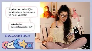PILLOWTALK 1 | En Dipten Nasıl Çıktım, Gideni Döndürmek, Biten Arkadaşlıklar