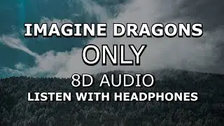 Imagine Dragons - Only | 8D AUDIO 🎧 [Use headphones]