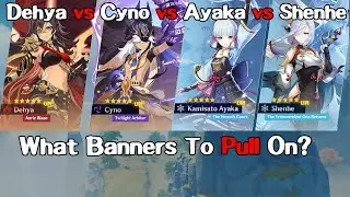 Dehya vs Cyno vs Ayaka vs Shenhe, What Banners to Pull On? | Genshin Impact 3.5 Banners