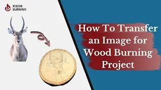 How To Transfer an Image for Wood Burning Project | Burning With Xulon