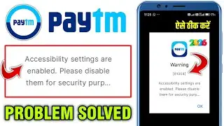 Paytm Accessibility Settings Are Enabled. Please Disable Them For Security Purposes Problem Solve