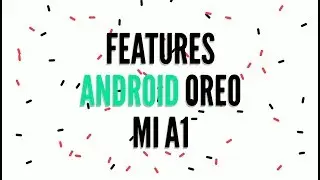 Mi A1: Android Oreo Features(Must See)
