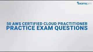 50 AWS Certified Cloud Practitioner Exam Questions