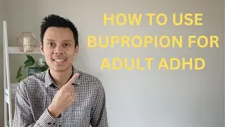 Bupropion (Wellbutrin) Review - How to use Buproprion for Adult ADHD