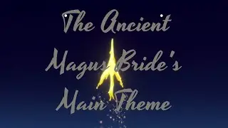 The Ancient Magus Bride's Main Theme OST