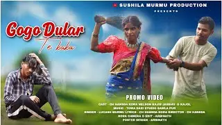 Gogo Dular te//New Santali Promo Video 2025//Ch Hansdak Kora //Nelson/Rajib/Jabshu & Kajol
