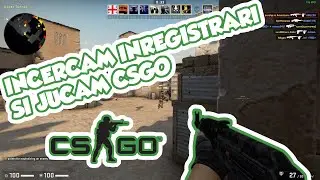 Incercam inregistrarile si jucam CSGO