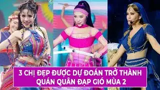 3 Chị Đẹp Được Dự Đoán Trở Thành Quán Quân Đạp Gió Mùa 2