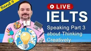 IELTS Live Class - Speaking Part 3 about Thinking Creatively