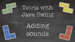 OOP with Java: 19. Tetris Game with Java Swing (Part IX. Adding sounds and building the game)