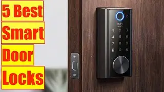 5 Best Smart Keyless Entry Door Locks For Home | Smart Deadbolt Locks with Alarm Inbuilt