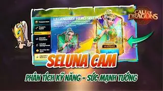 HÉ LỘ KỸ NĂNG SELUNA CAM - PHÂN TÍCH SỨC MẠNH | Call of Dragon | Phân tích kỹ năng tướng Seluna