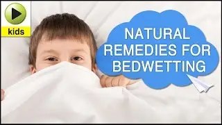 Kids Health: Bedwetting - Natural Home Remedies for Bedwetting