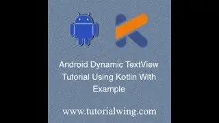 Tutorialwing Android Kotlin Dynamic Textview Output