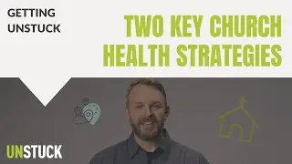 Reach and Discipleship: Key Strategies For Sustained Health | Getting Unstuck | The Unstuck Group