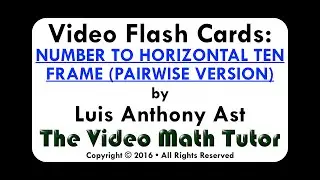 Video Flash Cards: NUMBER TO HORIZONTAL TEN FRAME (PAIRWISE VERSION)