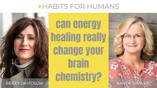 Does Energy Healing Change Your Brain?: Kandy Graves | Habits for Humans