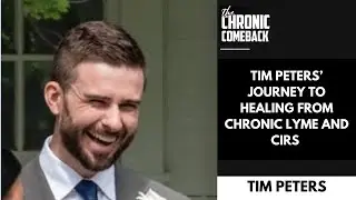 Tim Peters' Journey To Healing From Chronic Lyme & CIRS
