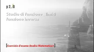 Esercizio d'esame Analisi Matematica1 per Ingegneria:  Studio di funzione_ limiti _ funzione inversa