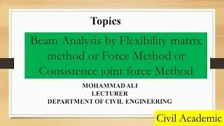 01.  Flexibility matrix method or Force Method or Consistence joint force Method