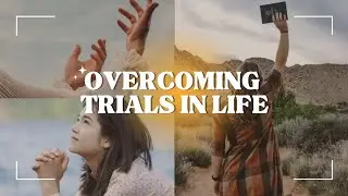 3 Effective Ways how to OVERCOME TRIALS in Life