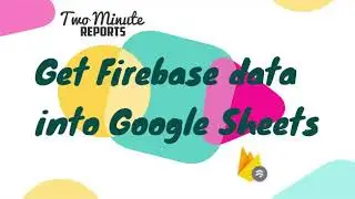 Get data from Firebase Cloud Firestore to your Google Sheets | Two Minute Reports