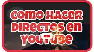 como hacer directos en Youtube