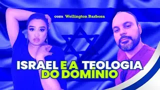 ISRAEL E A TEOLOGIA DO DOMÍNIO com Wellington Barbosa