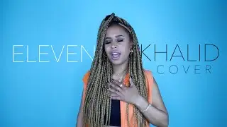 Eleven - Khalid Cover | Tyra Thompson