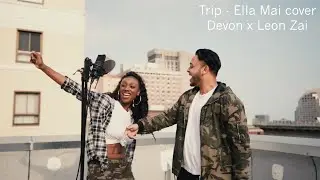 Trip (Ella Mai Cover) x Devon x  Leon Zai